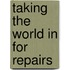 Taking The World In For Repairs