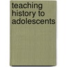 Teaching History to Adolescents door John A. Beineke