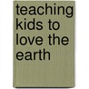 Teaching Kids To Love The Earth door Marina Lachecki
