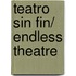 Teatro sin fin/ Endless Theatre