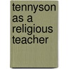 Tennyson As A Religious Teacher by Charles Frederick Gurney Masterman