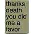 Thanks Death You Did Me A Favor