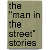 The "Man In The Street" Stories door Unknown Author