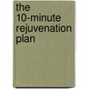 The 10-Minute Rejuvenation Plan by Carolinda Witt