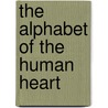 The Alphabet Of The Human Heart door Matthew Johnstone