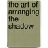 The Art Of Arranging The Shadow