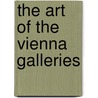 The Art of the Vienna Galleries by David C. Preyer