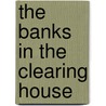 The Banks In The Clearing House by William Howarth