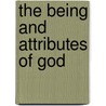 The Being And Attributes Of God door Francis Joseph Hall