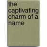 The Captivating Charm of a Name by Sandra Garris Woolard