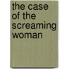 The Case Of The Screaming Woman door Erle Stanley Gardner
