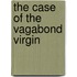 The Case Of The Vagabond Virgin