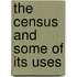 The Census And Some Of Its Uses