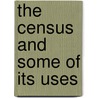 The Census And Some Of Its Uses door George T. Bisset-Smith