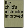 The Child's Instructor Improved by John Ely
