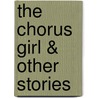 The Chorus Girl & Other Stories by Anton P. Chekhov