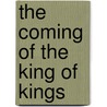 The Coming of the King of Kings by Dieleman Jaap