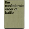 The Confederate Order of Battle by F. Ray Sibley Jr