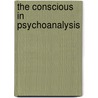 The Conscious in Psychoanalysis door Antonio Alberto Semi