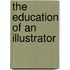The Education Of An Illustrator