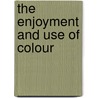 The Enjoyment And Use Of Colour door Walter Sargent