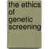 The Ethics Of Genetic Screening
