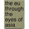The Eu Through The Eyes Of Asia by Unknown