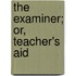 The Examiner; Or, Teacher's Aid