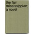The Fair Mississippian; A Novel