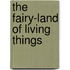 The Fairy-Land Of Living Things