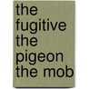 The Fugitive The Pigeon The Mob door John Galsworthy