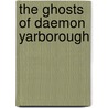 The Ghosts of Daemon Yarborough door Margaret Marr