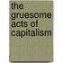 The Gruesome Acts of Capitalism