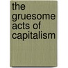 The Gruesome Acts of Capitalism door David Lester