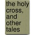 The Holy Cross, And Other Tales