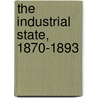 The Industrial State, 1870-1893 door Ernest Ludlow Bogart