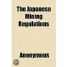 The Japanese Mining Regulations door Japan Kaijo Gijutsu Anzenkyoku