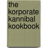 The Korporate Kannibal Kookbook by Brad Blanton