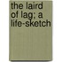 The Laird Of Lag; A Life-Sketch
