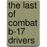 The Last of Combat B-17 Drivers by James B. Zazas