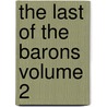 The Last of the Barons Volume 2 by Sir Edward Bulwer Lytton