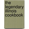 The Legendary Illinois Cookbook door John L. Leckel