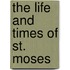 The Life And Times Of St. Moses