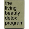 The Living Beauty Detox Program door Ann Louise Gittlemann