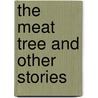 The Meat Tree And Other Stories door kents rose
