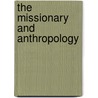 The Missionary And Anthropology door Gordon Hedderly Smith