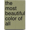 The Most Beautiful Color of All door Kelly Fischer
