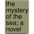 The Mystery Of The Sea; A Novel