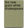The New Grant White Shakespeare door William Peterfield Trent