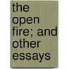 The Open Fire; And Other Essays door William Valentine Kelley